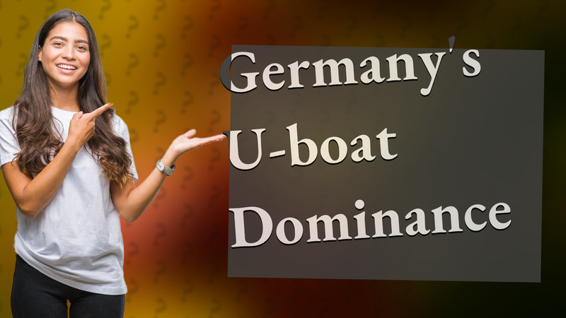 Germany's U-boat Dominance