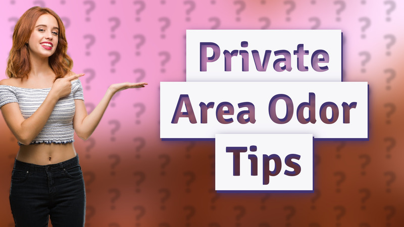 Private Area Odor Tips