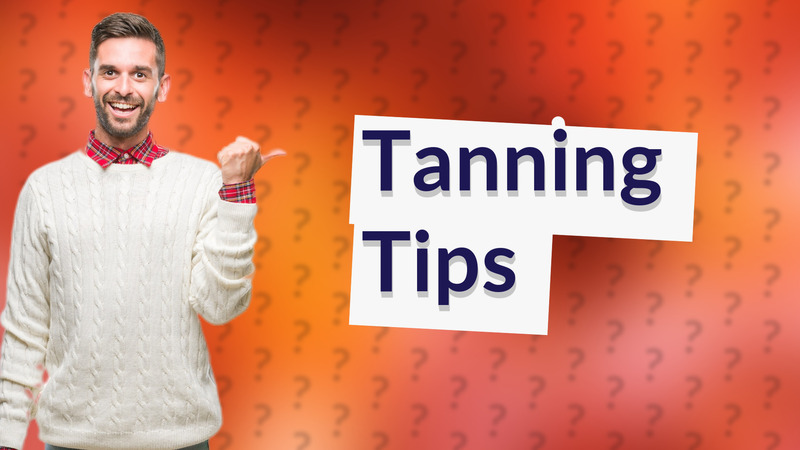 Tanning Tips