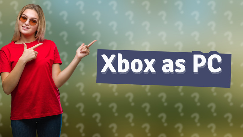Xbox as PC