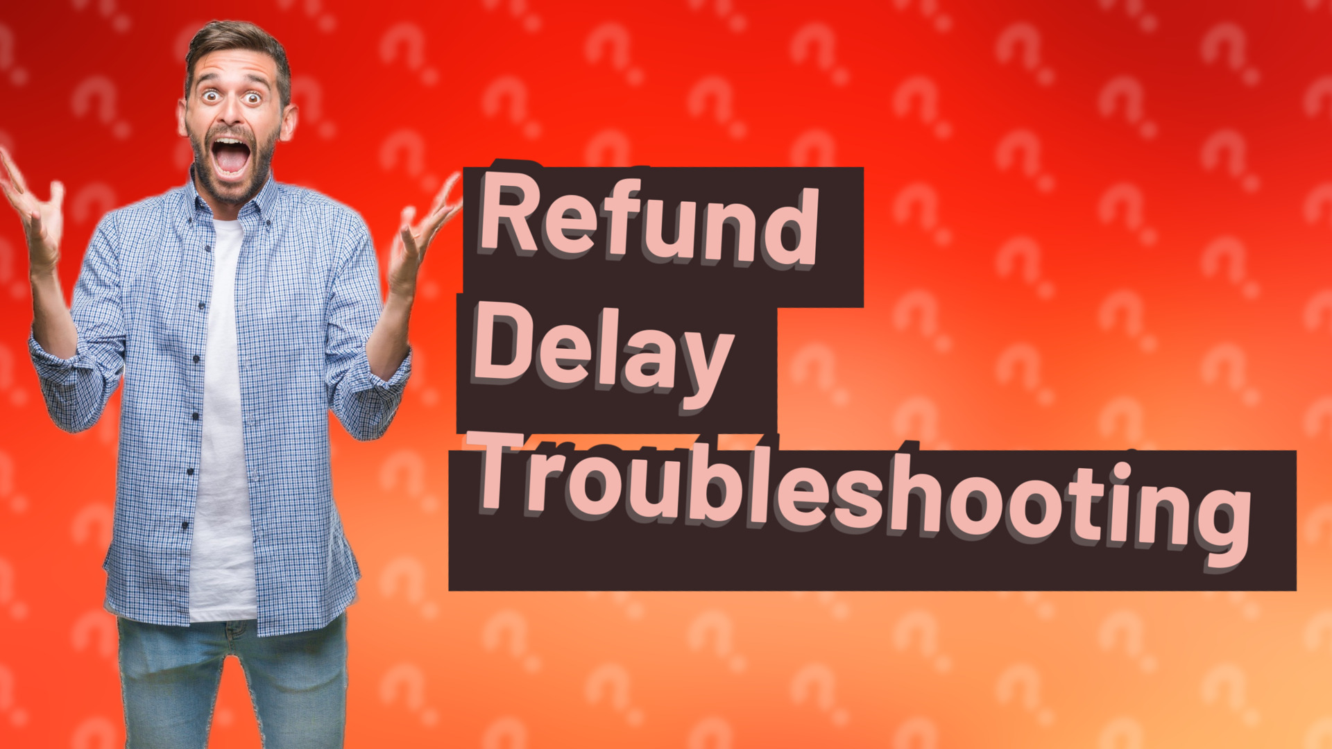 Refund Delay Troubleshooting