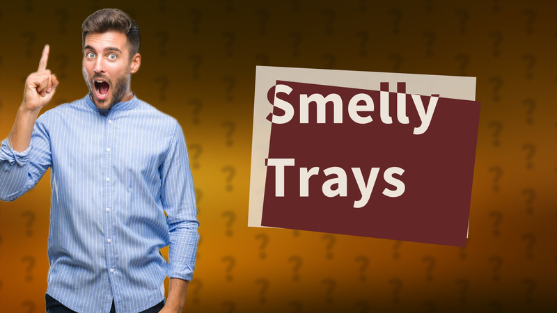 Smelly Trays