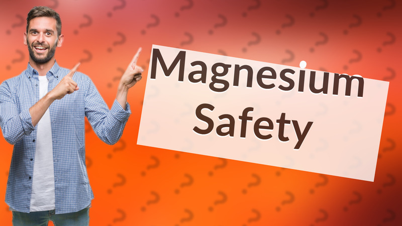 Magnesium Safety
