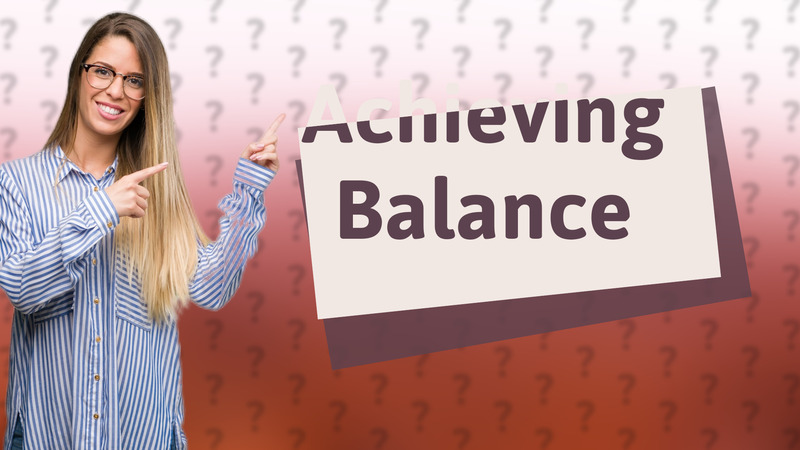 Achieving Balance