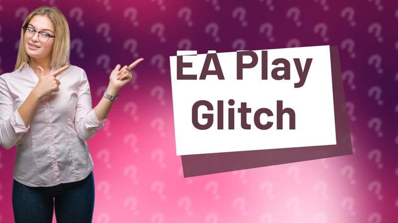 EA Play Glitch