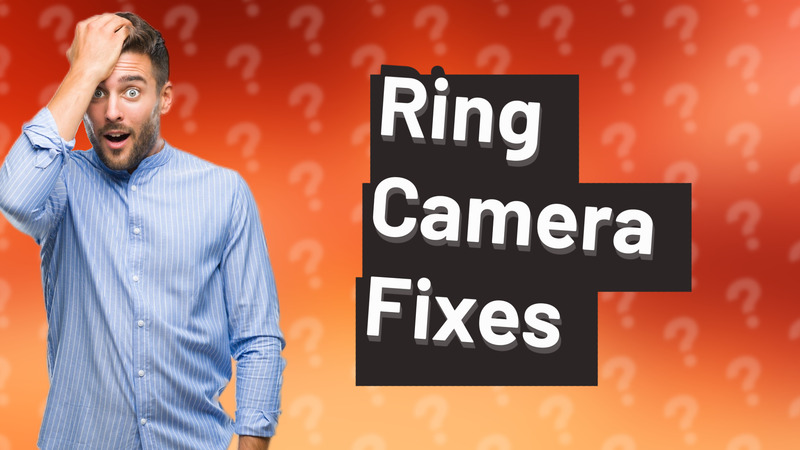 Ring Camera Fixes