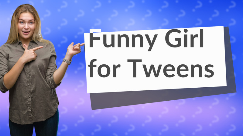 Funny Girl for Tweens