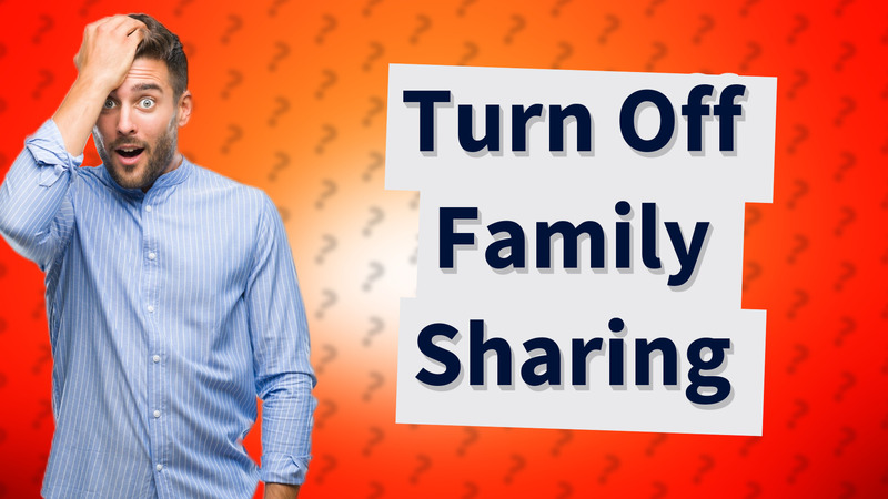 Turn Off Family Sharing