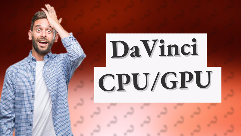 DaVinci CPU/GPU