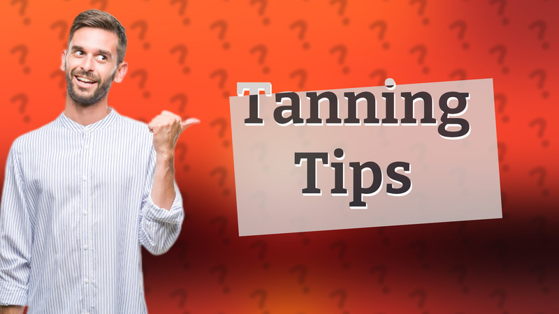 Tanning Tips