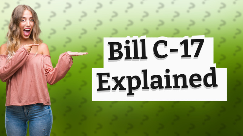 Bill C-17 Explained