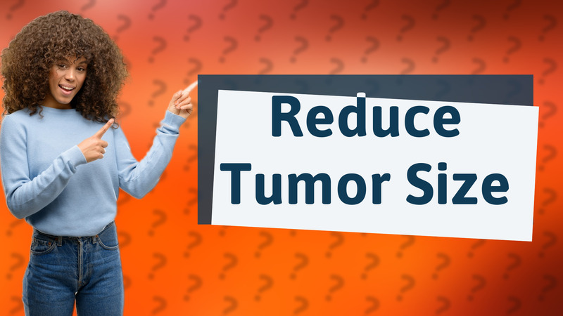 Reduce Tumor Size