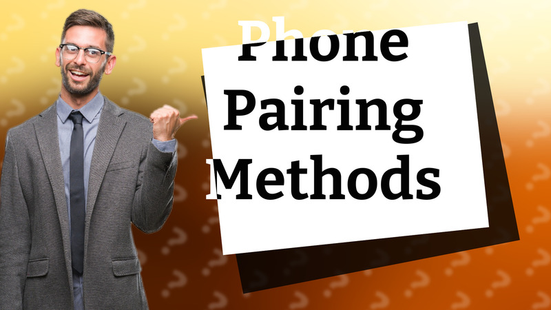 Phone Pairing Methods