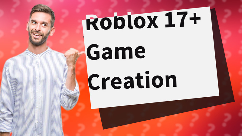 Roblox 17+ Game Creation