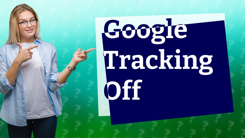 Google Tracking Off