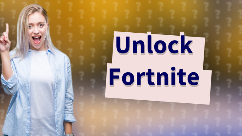 Unlock Fortnite