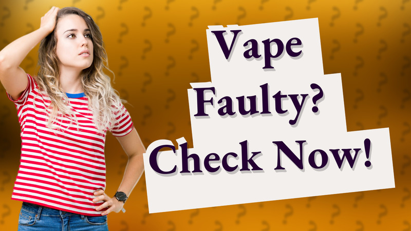 Vape Faulty? Check Now!