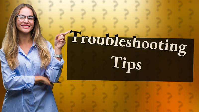 Troubleshooting Tips