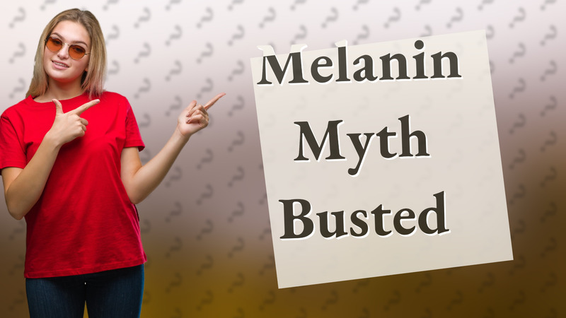 Melanin Myth Busted