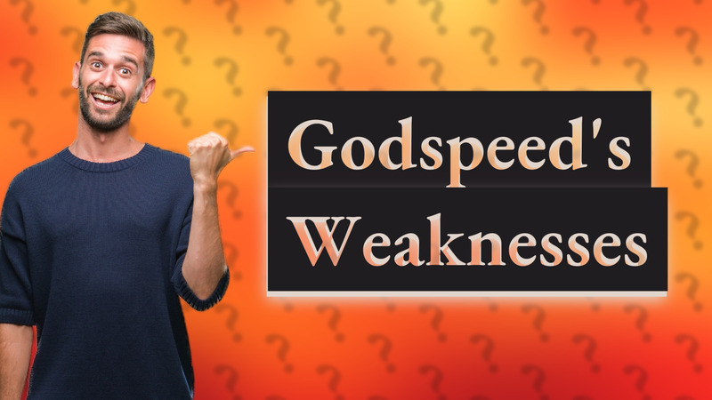 Godspeed's Weaknesses