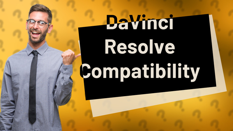 DaVinci Resolve Compatibility