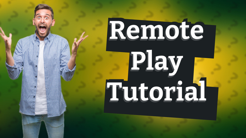 Remote Play Tutorial