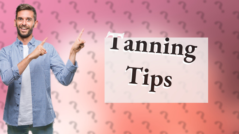 Tanning Tips