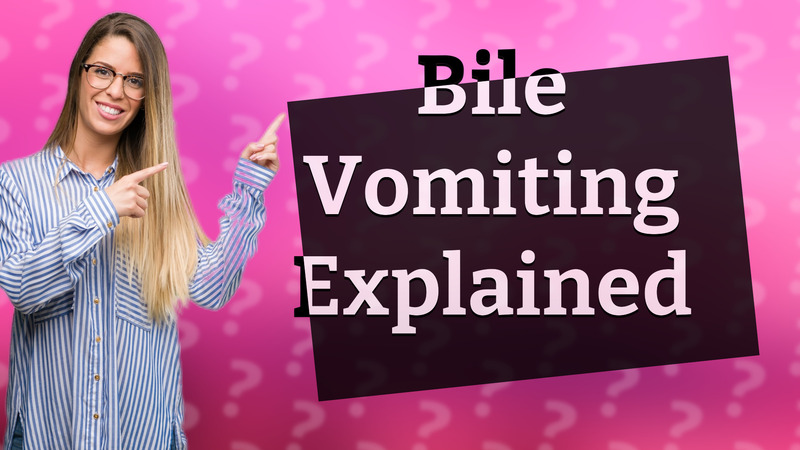 Bile Vomiting Explained