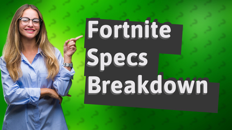 Fortnite Specs Breakdown