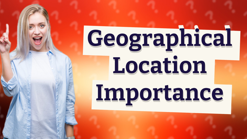 Geographical Location Importance