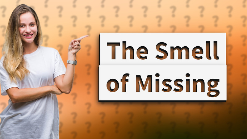 The Smell of Missing