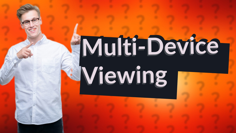 Multi-Device Viewing