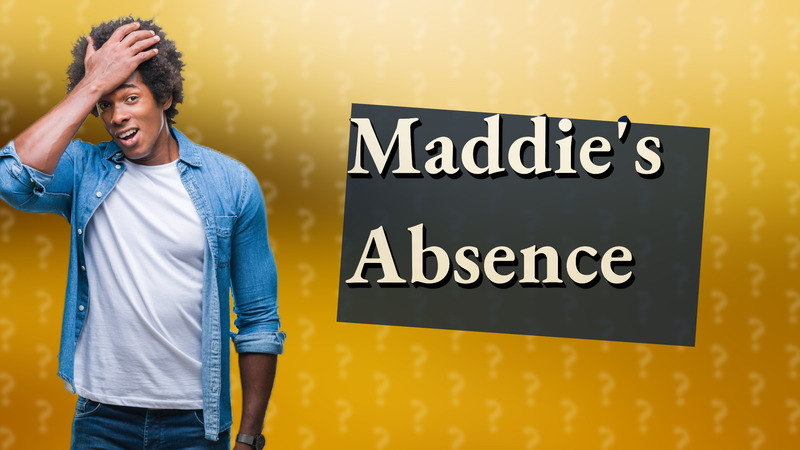 Maddie's Absence