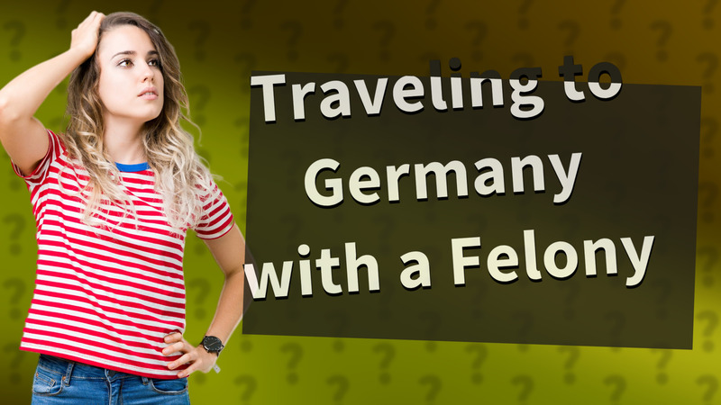 Traveling to Germany with a Felony