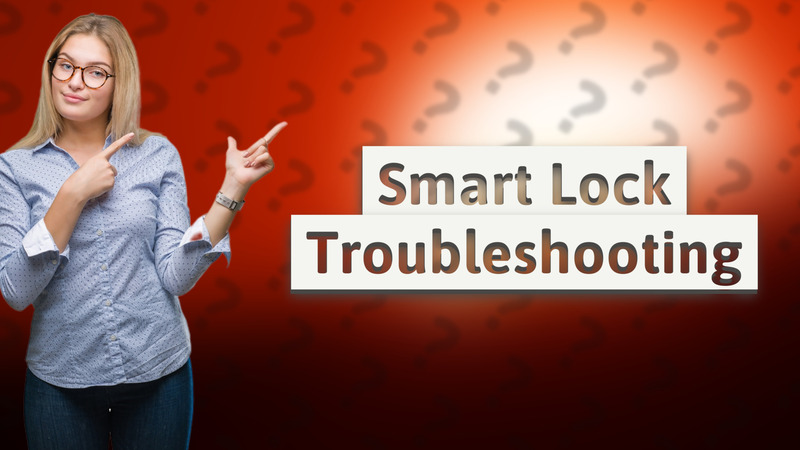 Smart Lock Troubleshooting