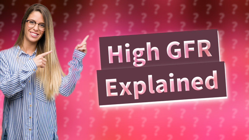 High GFR Explained