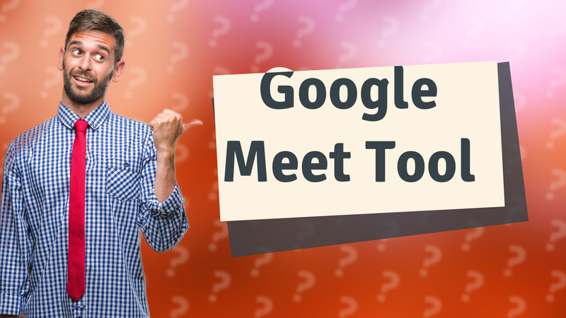 Google Meet Tool