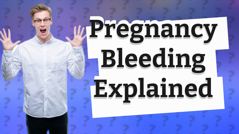 Pregnancy Bleeding Explained