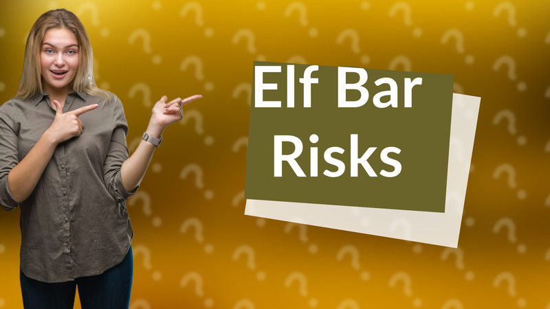 Elf Bar Risks