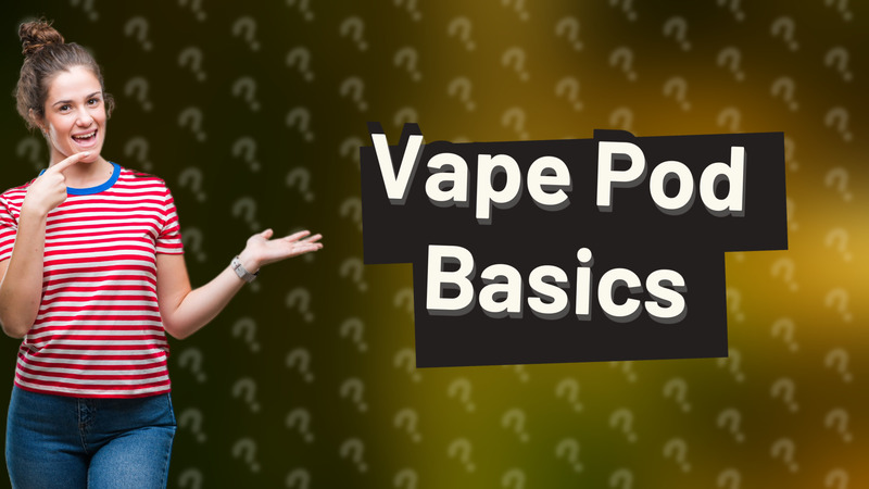 Vape Pod Basics