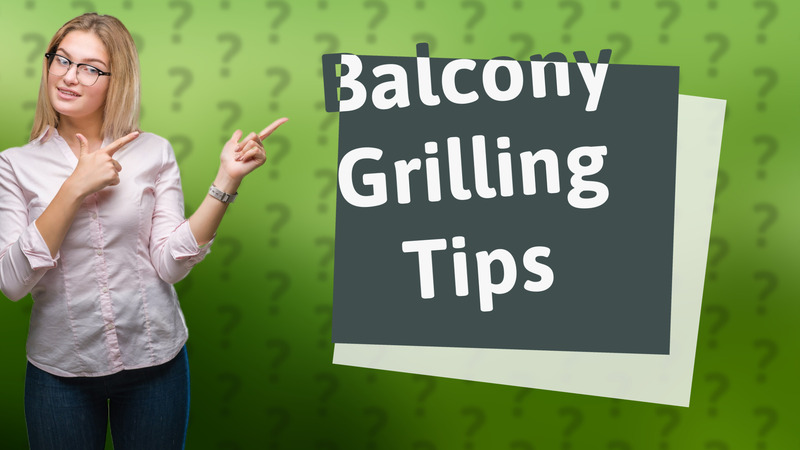 Balcony Grilling Tips