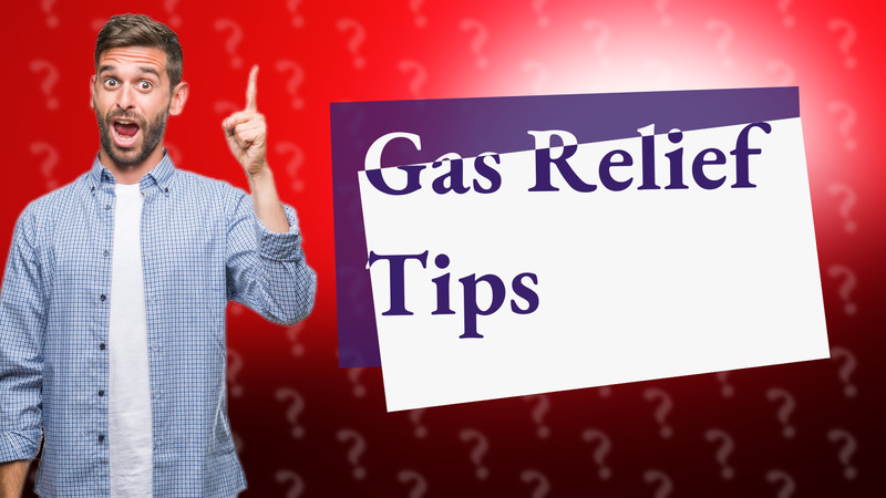 Gas Relief Tips