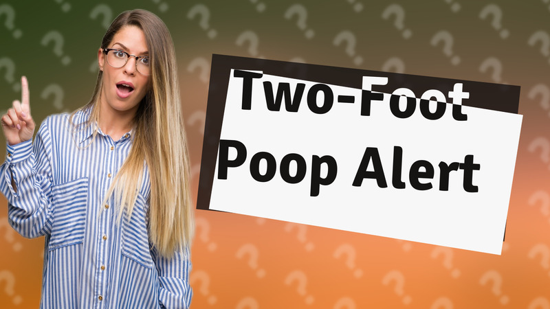 Two-Foot Poop Alert