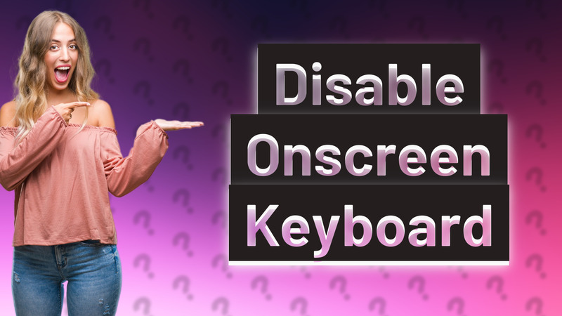 Disable Onscreen Keyboard