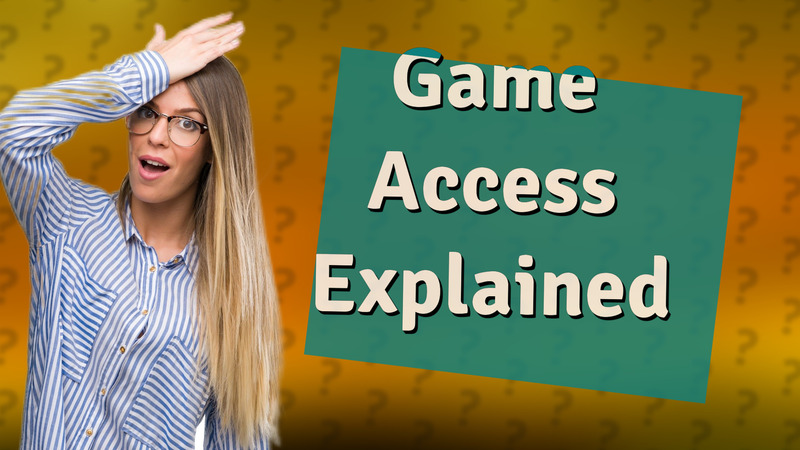 Game Access Explained