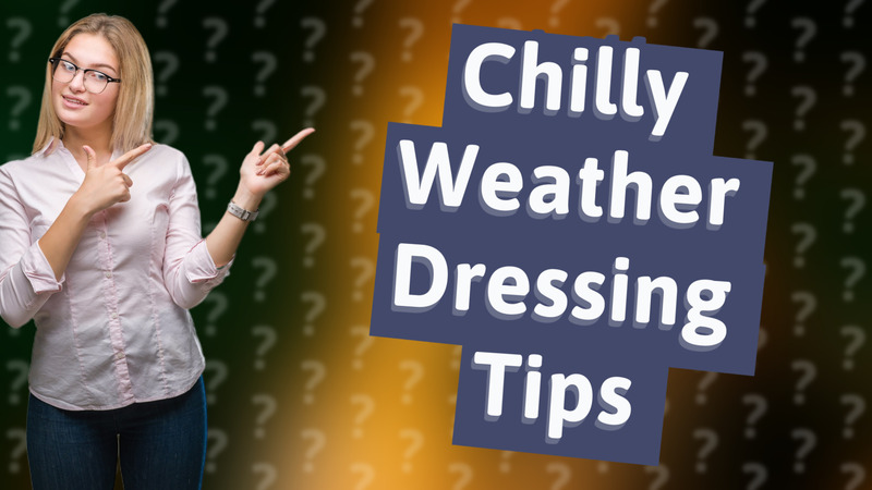 Chilly Weather Dressing Tips