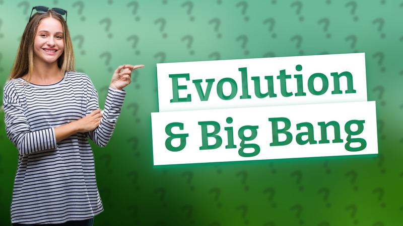 Evolution & Big Bang