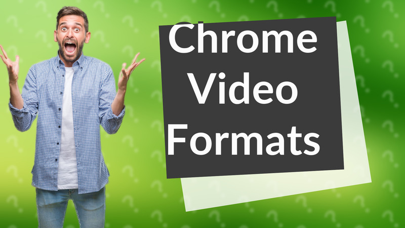 Chrome Video Formats