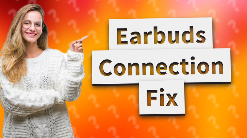 Earbuds Connection Fix