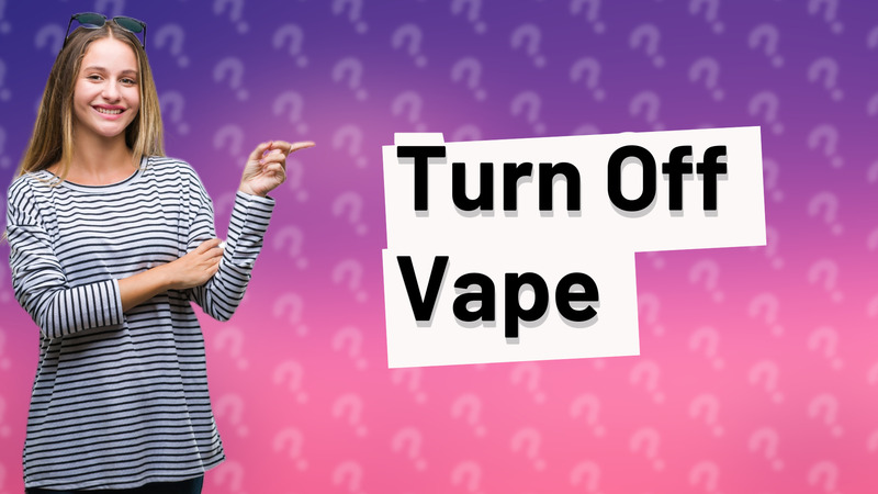 Turn Off Vape
